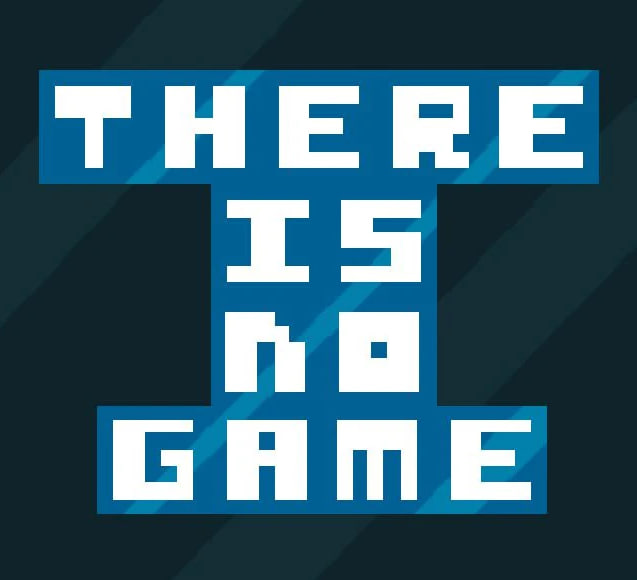 There Is No Game 🔹